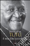 Il mio Dio sovversivo libro di Tutu Desmond