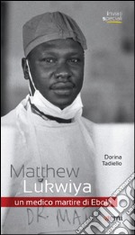 Matthew Lukwiya. Un medico martire di ebola