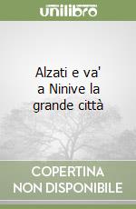 Alzati e va' a Ninive la grande città