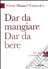 Dar da mangiare, dar da bere. La carità è conveniente libro