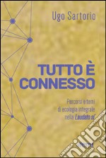 Tutto è connesso. Percorsi di ecologia integrale nella «Laudato si'» libro