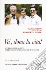 Và, dona la tua vita! Storia, parole, morte di tre missionarie saveriane in Burundi libro