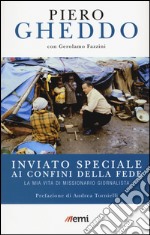 Inviato speciale ai confini della fede. La mia vita di missionario giornalista libro