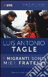 I migranti sono miei fratelli. Siamo chiamati ad accogliere libro di Tagle Gokim Luis Antonio