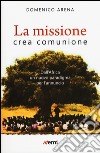 La missione crea comunione. Dall'Africa un nuovo paradigma per l'annuncio libro di Arena Domenico