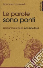 Le parole sono ponti. Comunicare per rispettarsi libro