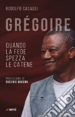 Grégoire. Quando la fede spezza le catene libro