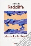 Alla radice la libertà. I paradossi del cristianesimo libro