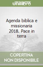 Agenda biblica e missionaria 2018. Pace in terra libro