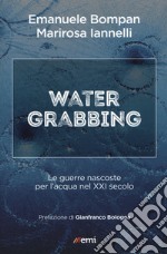 Water grabbing. Guerre nascoste per l'acqua nel XXI secolo libro