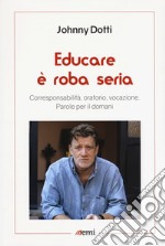 Educare è roba seria. Corresponsabilità, oratorio, vocazione. Parole per il domani libro