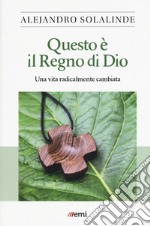 Questo è il Regno di Dio. Una vita radicalmente cambiata libro