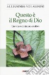 Questo è il Regno di Dio. Una vita radicalmente cambiata libro