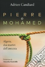 Pierre e Mohamed. Algeria, due martiri dell'amicizia libro