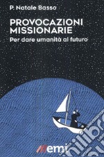 Provocazioni missionarie. Per dare umanità al futuro libro