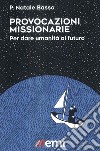 Provocazioni missionarie. Per dare umanità al futuro libro