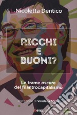 Ricchi e buoni? Le trame oscure del filantrocapitalismo libro