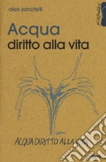 Acqua. Diritto alla vita. Il Parlamento rispetti il referendum libro