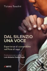 Dal silenzio una voce. Esperienze di conversione nell'Asia di oggi libro