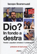 Dio? In fondo a destra. Perché i populismi sfruttano il cristianesimo