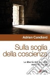 Sulla soglia della coscienza. La libertà del cristiano secondo Paolo libro di Candiard Adrien