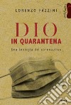 Dio in quarantena. Una teologia del Coronavirus libro di Fazzini Lorenzo