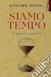 Siamo tempo. (L'abbiamo scordato?) libro