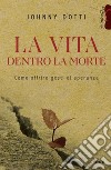 La vita dentro la morte. Come offrire gesti di speranza libro di Dotti Johnny