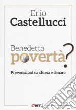 Benedetta povertà? Provocazioni su chiesa e denaro libro