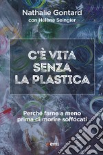 C'è vita senza la plastica. Perché farne a meno prima di morire soffocati