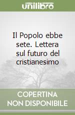 Il Popolo ebbe sete. Lettera sul futuro del cristianesimo libro