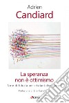 La speranza non è ottimismo. Note di fiducia per cristiani disorientati libro di Candiard Adrien