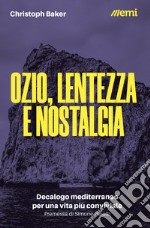 Ozio, lentezza e nostalgia. Decalogo mediterraneo per una vita più conviviale libro