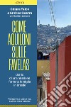Come aquiloni sulle favelas. Diario da una missione formato famiglia in Brasile libro