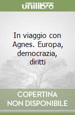 In viaggio con Agnes. Europa, democrazia, diritti