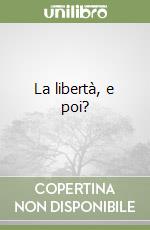 La libertà, e poi? libro