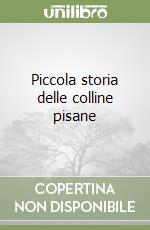 Piccola storia delle colline pisane libro