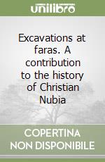 Excavations at faras. A contribution to the history of Christian Nubia libro