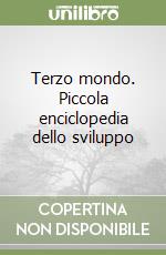 Terzo mondo. Piccola enciclopedia dello sviluppo libro