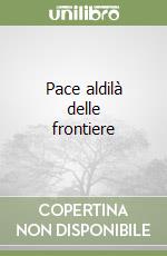 Pace aldilà delle frontiere