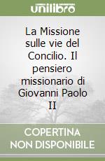 La Missione sulle vie del Concilio. Il pensiero missionario di Giovanni Paolo II