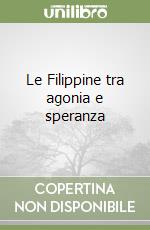 Le Filippine tra agonia e speranza