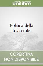 Politica della trilaterale libro