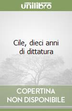 Cile, dieci anni di dittatura