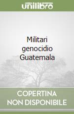 Militari genocidio Guatemala
