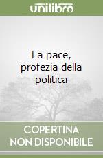 La pace, profezia della politica libro