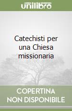 Catechisti per una Chiesa missionaria libro
