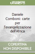 Daniele Comboni: carte per l'evangelizzazione dell'Africa