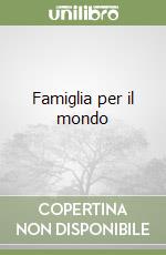 Famiglia per il mondo libro