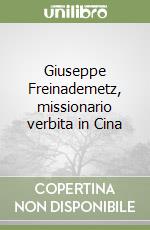 Giuseppe Freinademetz, missionario verbita in Cina libro